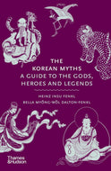 The Korean Myths: A Guide to the Gods, Heroes, and Legends